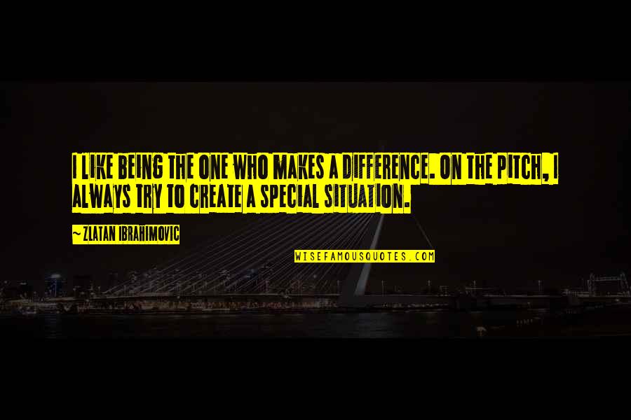 You Being Special Quotes By Zlatan Ibrahimovic: I like being the one who makes a You Being Special Quotes By Zlatan Ibrahimovic: I like being the one who makes a