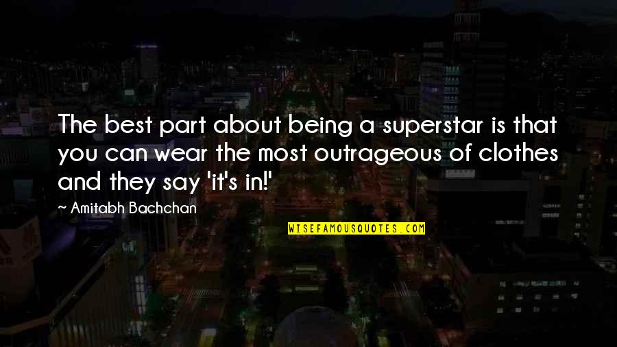 You Being The Best Quotes By Amitabh Bachchan: The best part about being a superstar is