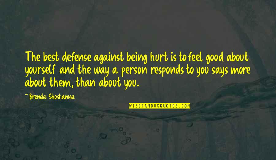 You Being The Best Quotes By Brenda Shoshanna: The best defense against being hurt is to