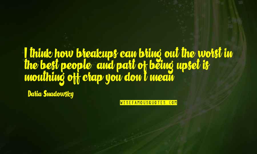 You Being The Best Quotes By Daria Snadowsky: I think how breakups can bring out the