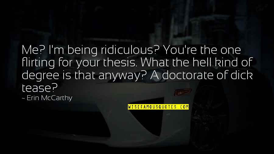 You Being The One For Me Quotes By Erin McCarthy: Me? I'm being ridiculous? You're the one flirting