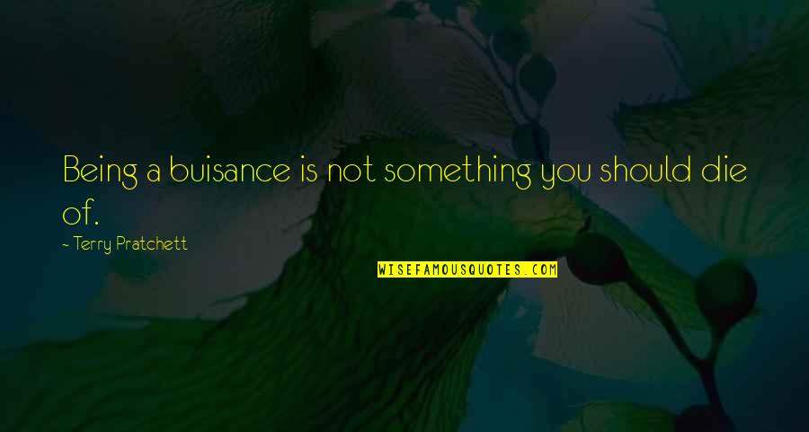 You Being You Quotes By Terry Pratchett: Being a buisance is not something you should