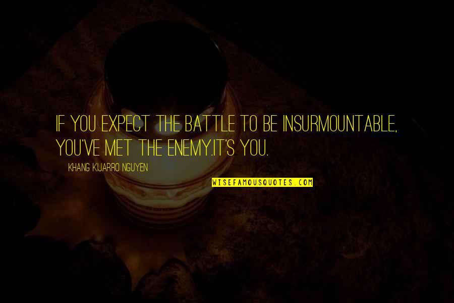 You Being Your Own Enemy Quotes By Khang Kijarro Nguyen: If you expect the battle to be insurmountable,