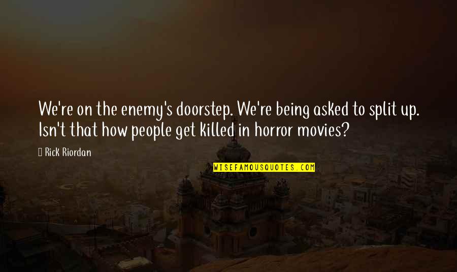 You Being Your Own Enemy Quotes By Rick Riordan: We're on the enemy's doorstep. We're being asked