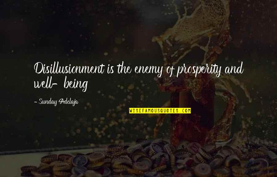 You Being Your Own Enemy Quotes By Sunday Adelaja: Disillusionment is the enemy of prosperity and well-being