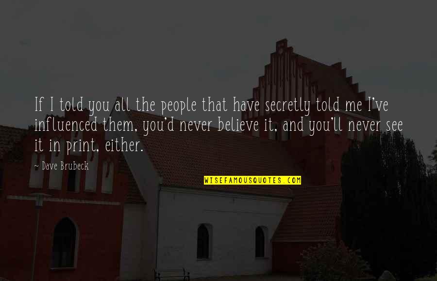 You Believe In Me Quotes By Dave Brubeck: If I told you all the people that