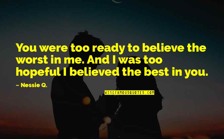 You Believe In Me Quotes By Nessie Q.: You were too ready to believe the worst