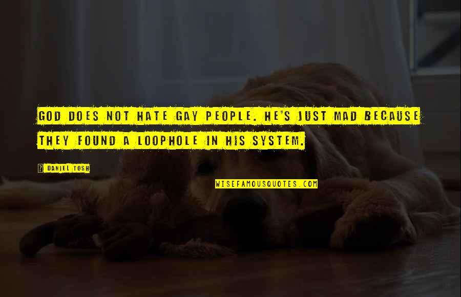 You Belong Here Book Quotes By Daniel Tosh: God does not hate gay people. He's just You Belong Here Book Quotes By Daniel Tosh: God does not hate gay people. He's just