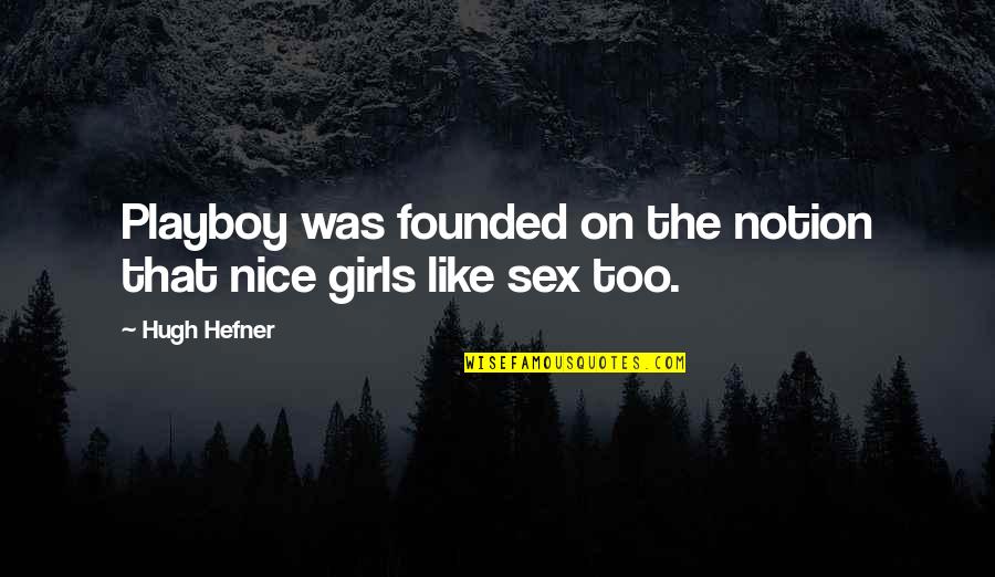 You Belong Here Book Quotes By Hugh Hefner: Playboy was founded on the notion that nice