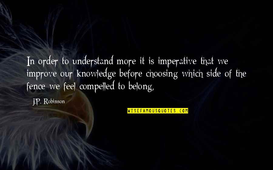 You Belong In My Life Quotes By J.P. Robinson: In order to understand more it is imperative