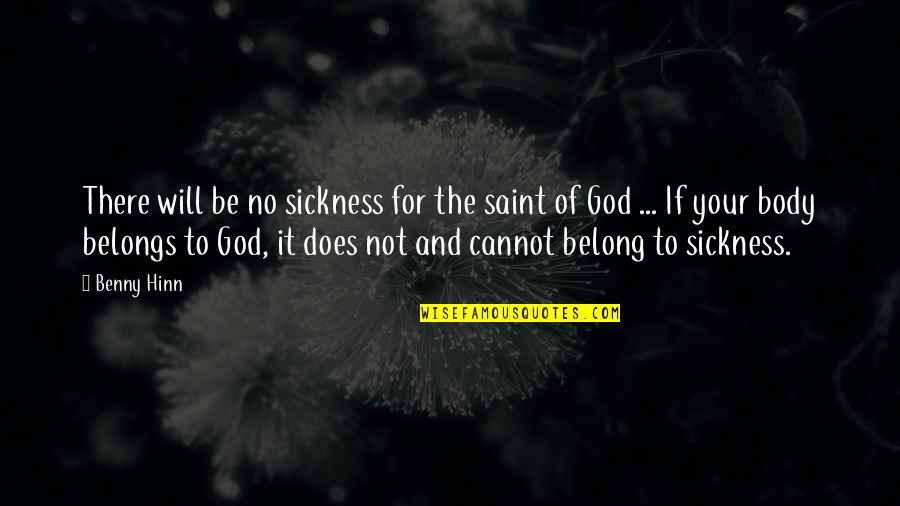 You Belong To God Quotes By Benny Hinn: There will be no sickness for the saint You Belong To God Quotes By Benny Hinn: There will be no sickness for the saint