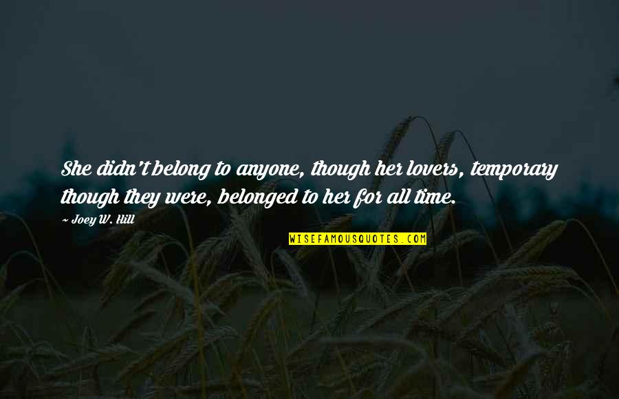 You Belong To Her Quotes By Joey W. Hill: She didn't belong to anyone, though her lovers, You Belong To Her Quotes By Joey W. Hill: She didn't belong to anyone, though her lovers,