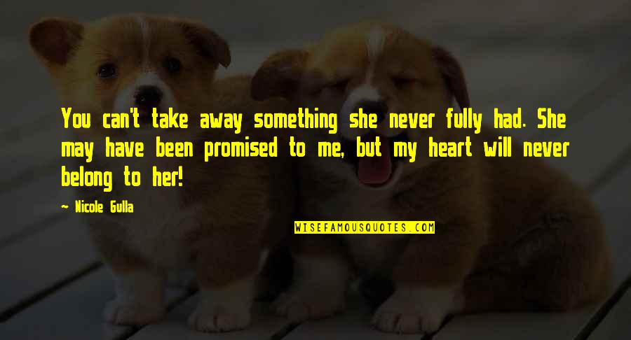 You Belong To Her Quotes By Nicole Gulla: You can't take away something she never fully You Belong To Her Quotes By Nicole Gulla: You can't take away something she never fully