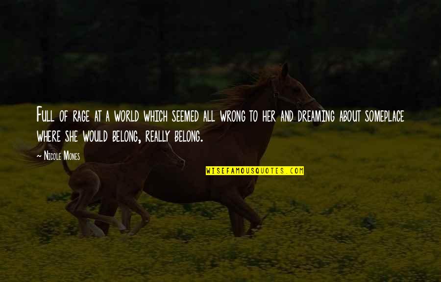 You Belong To Her Quotes By Nicole Mones: Full of rage at a world which seemed You Belong To Her Quotes By Nicole Mones: Full of rage at a world which seemed