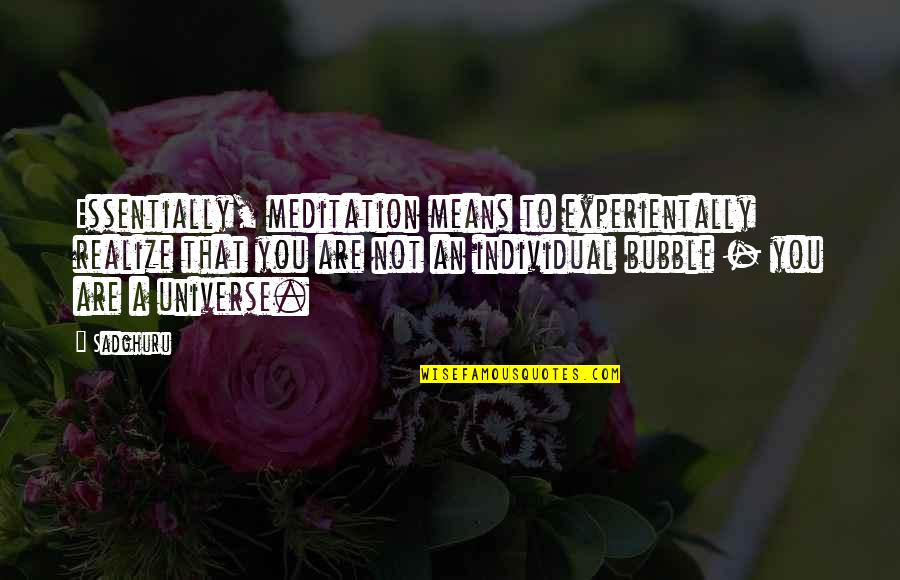 You Belong To Her Quotes By Sadghuru: Essentially, meditation means to experientally realize that you You Belong To Her Quotes By Sadghuru: Essentially, meditation means to experientally realize that you