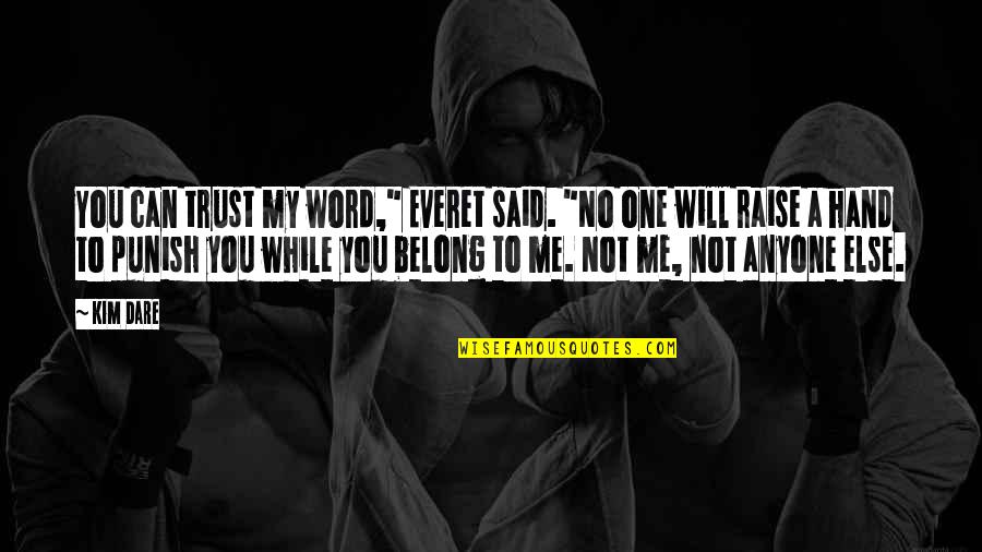 You Belong To Me Quotes By Kim Dare: You can trust my word," Everet said. "No