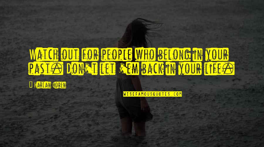 You Belong To The Past Quotes By Harlan Coben: Watch out for people who belong in your
