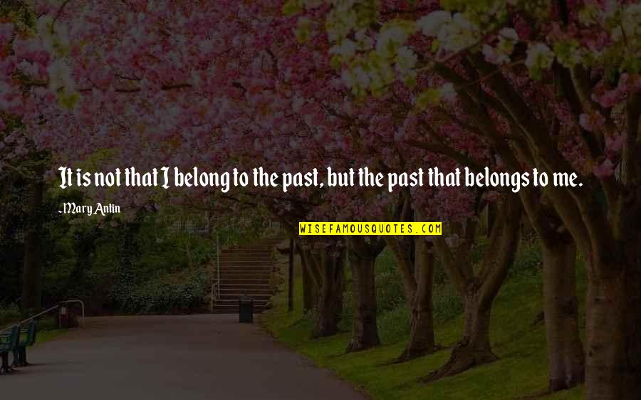 You Belong To The Past Quotes By Mary Antin: It is not that I belong to the