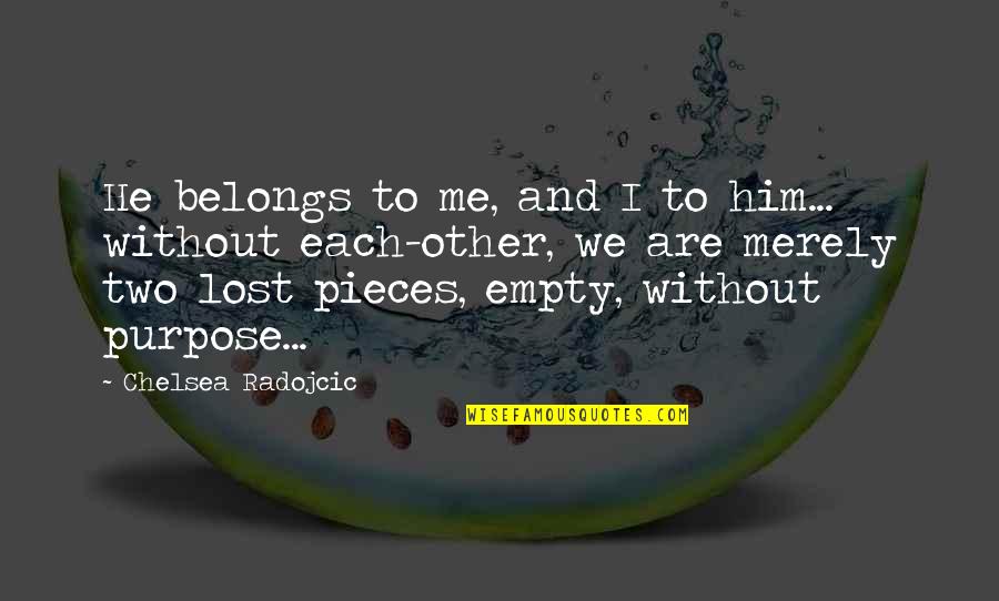 You Belongs To Me Quotes By Chelsea Radojcic: He belongs to me, and I to him...