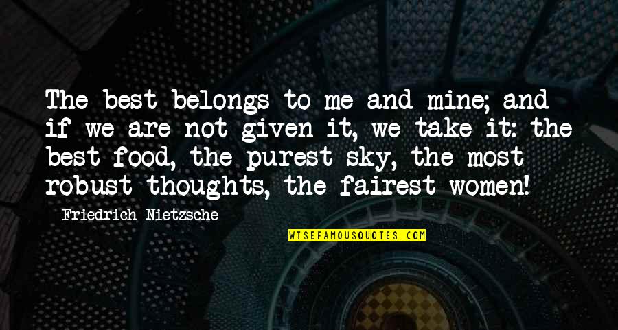 You Belongs To Me Quotes By Friedrich Nietzsche: The best belongs to me and mine; and