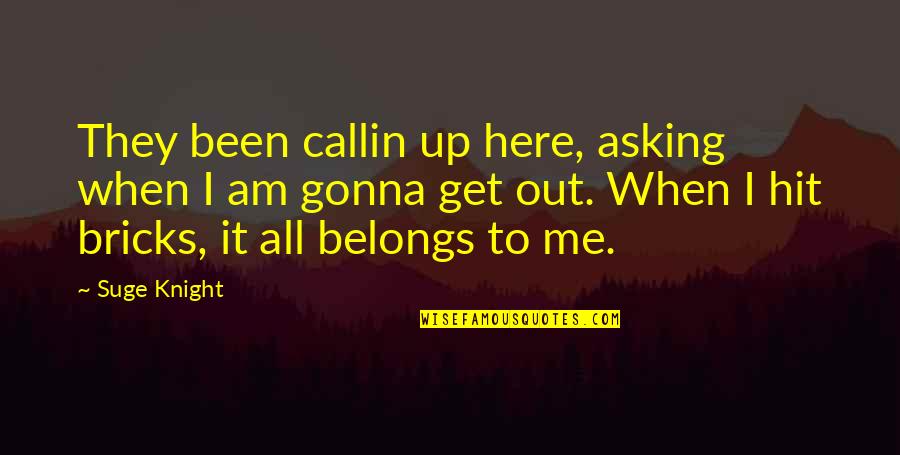 You Belongs To Me Quotes By Suge Knight: They been callin up here, asking when I