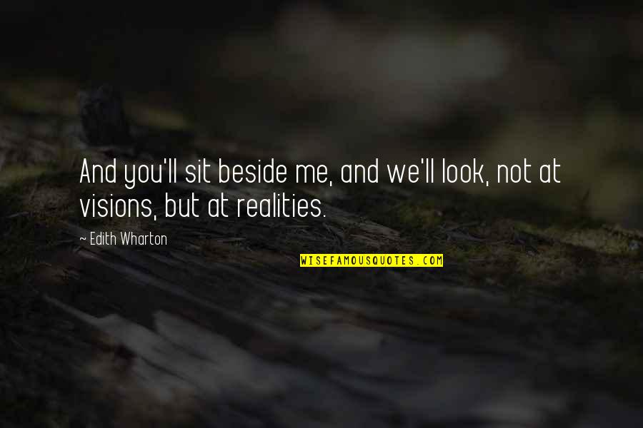 You Beside Me Quotes By Edith Wharton: And you'll sit beside me, and we'll look,