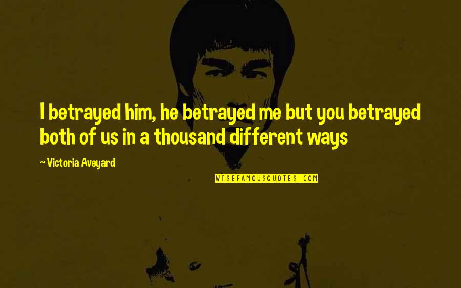 You Betrayed Me Quotes By Victoria Aveyard: I betrayed him, he betrayed me but you You Betrayed Me Quotes By Victoria Aveyard: I betrayed him, he betrayed me but you