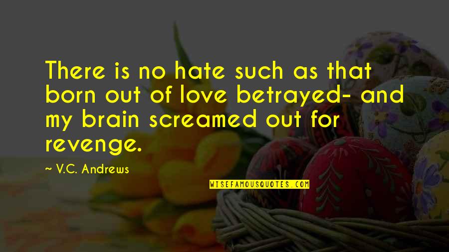 You Betrayed My Love Quotes By V.C. Andrews: There is no hate such as that born