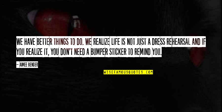 You Better Realize Quotes By Aimee Bender: We have better things to do. We realize