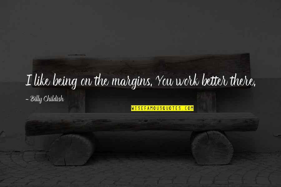 You Better Work Quotes By Billy Childish: I like being on the margins. You work