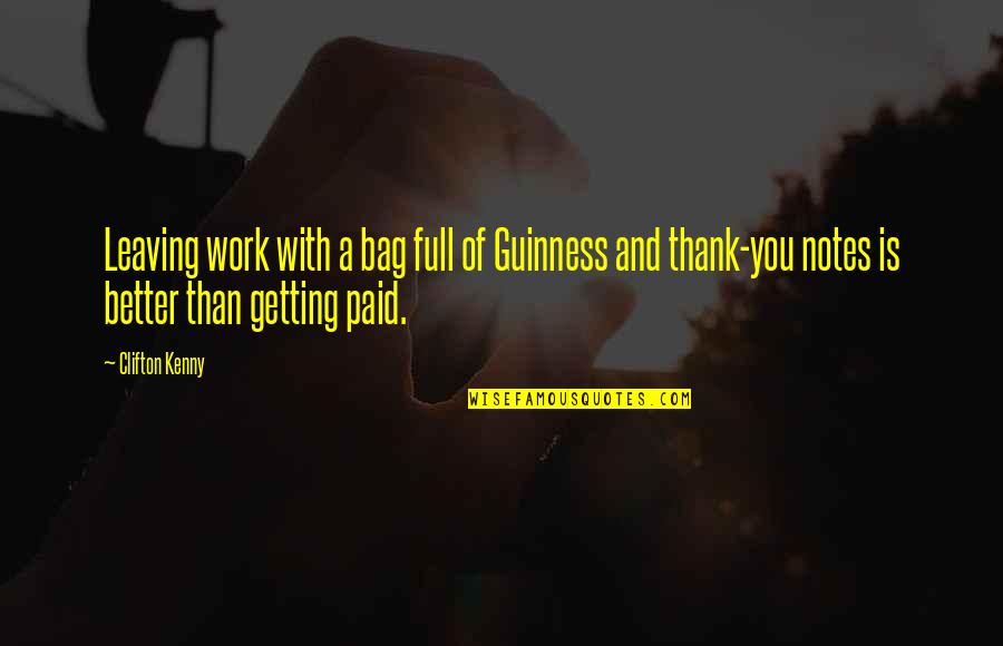 You Better Work Quotes By Clifton Kenny: Leaving work with a bag full of Guinness