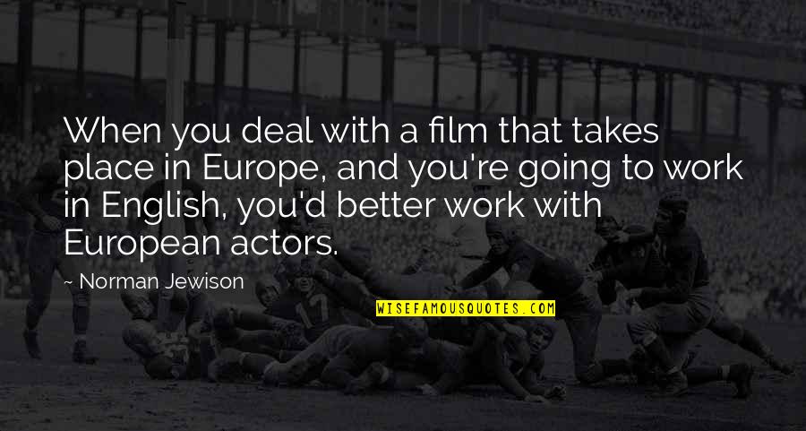 You Better Work Quotes By Norman Jewison: When you deal with a film that takes