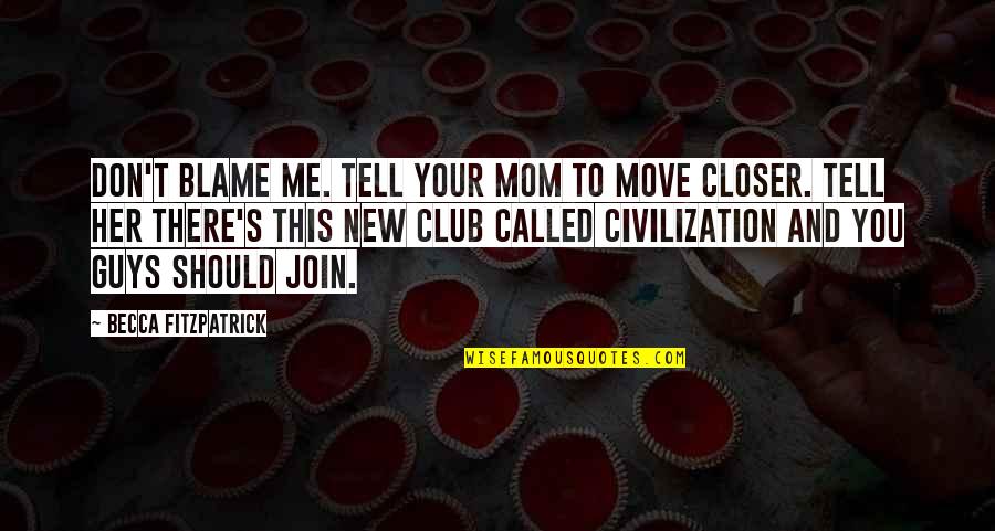 You Blame Me Quotes By Becca Fitzpatrick: Don't blame me. Tell your mom to move You Blame Me Quotes By Becca Fitzpatrick: Don't blame me. Tell your mom to move