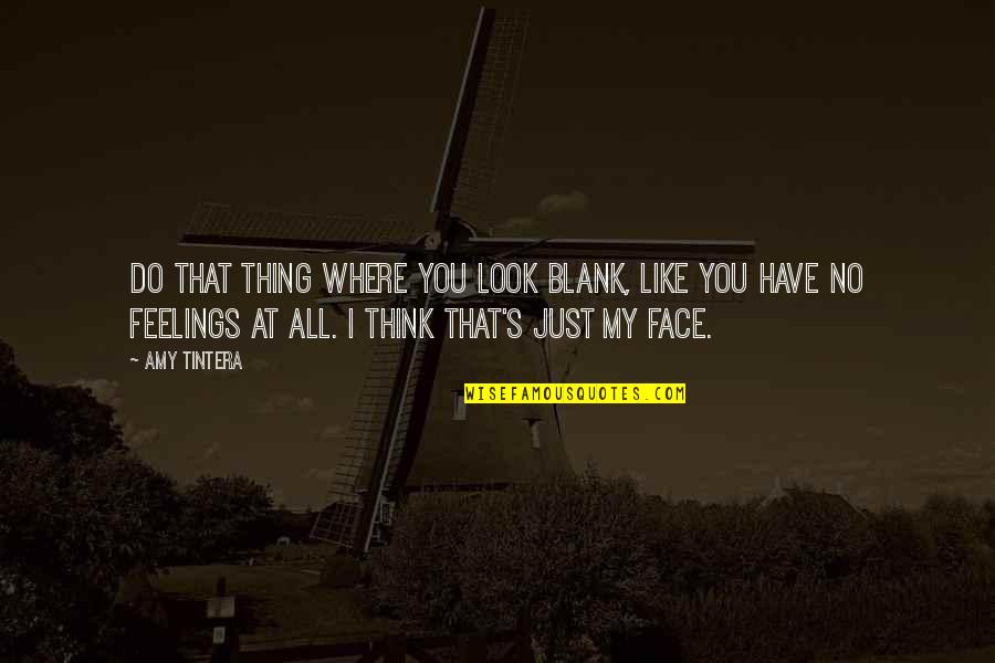 You Blank My Blank Quotes By Amy Tintera: Do that thing where you look blank, like