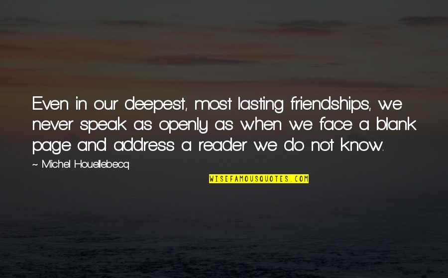 You Blank My Blank Quotes By Michel Houellebecq: Even in our deepest, most lasting friendships, we