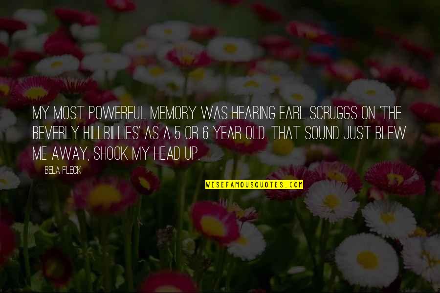 You Blew Me Away Quotes By Bela Fleck: My most powerful memory was hearing Earl Scruggs