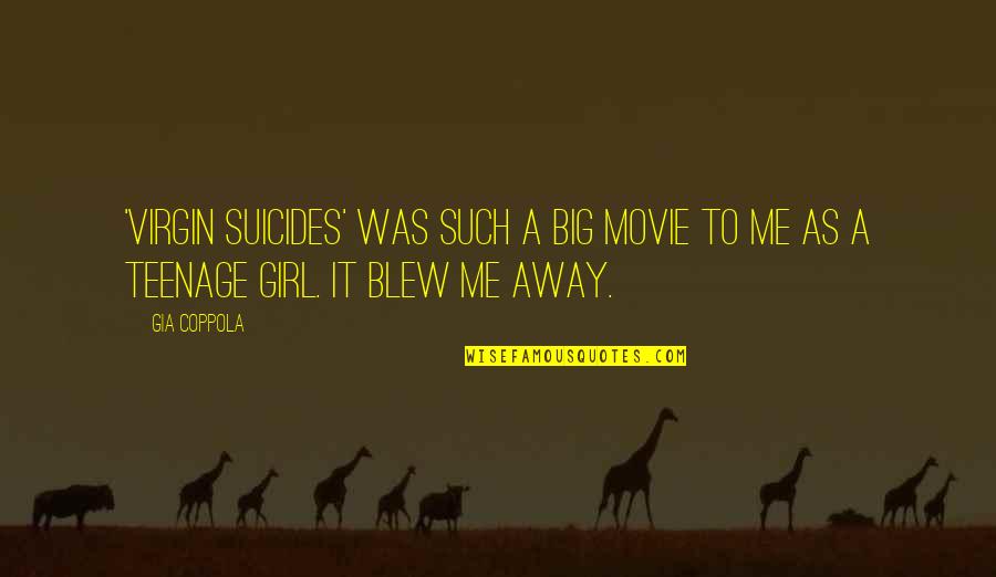 You Blew Me Away Quotes By Gia Coppola: 'Virgin Suicides' was such a big movie to