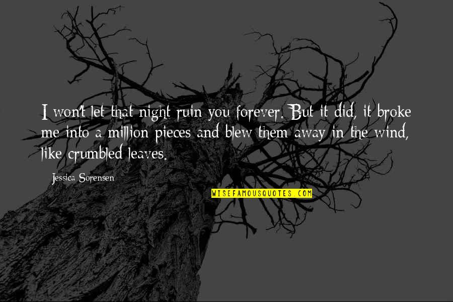 You Blew Me Away Quotes By Jessica Sorensen: I won't let that night ruin you forever.