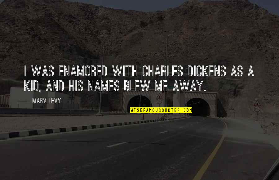You Blew Me Away Quotes By Marv Levy: I was enamored with Charles Dickens as a