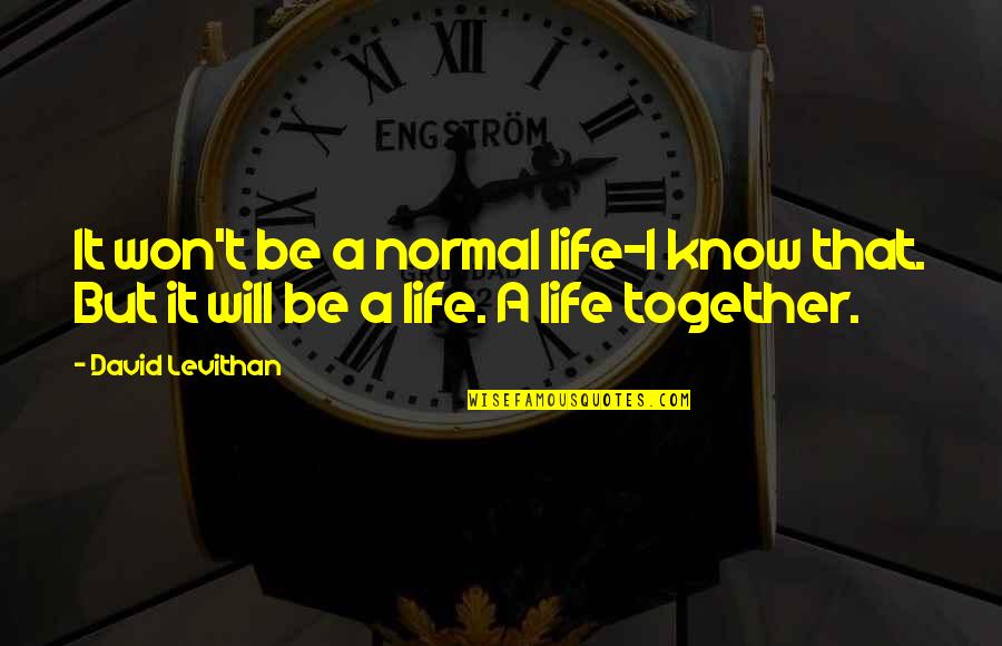 You Books By Dr Quotes By David Levithan: It won't be a normal life-I know that.
