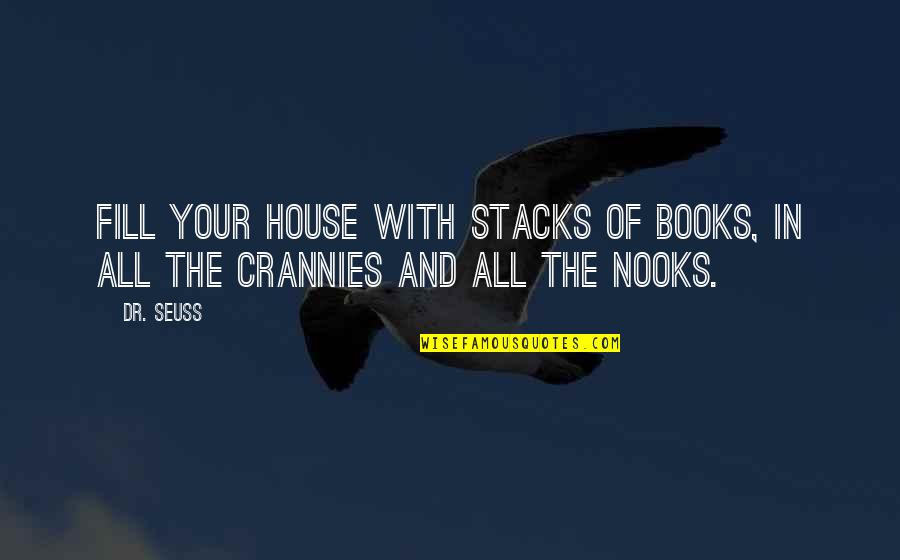 You Books By Dr Quotes By Dr. Seuss: Fill your house with stacks of books, in