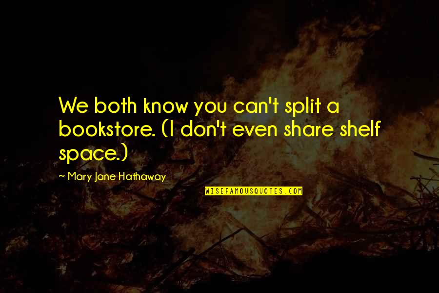 You Bookstore Quotes By Mary Jane Hathaway: We both know you can't split a bookstore.