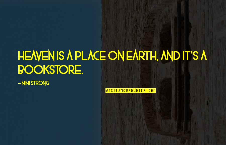 You Bookstore Quotes By Mimi Strong: Heaven is a place on earth, and it's