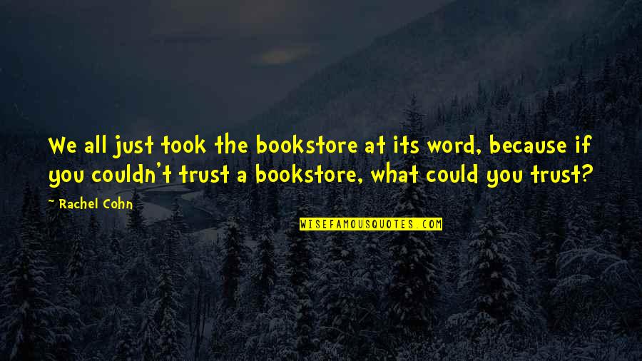 You Bookstore Quotes By Rachel Cohn: We all just took the bookstore at its