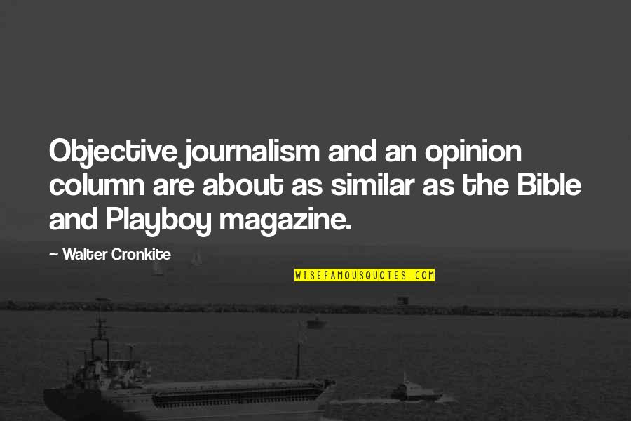 You Both Make A Lovely Couple Quotes By Walter Cronkite: Objective journalism and an opinion column are about