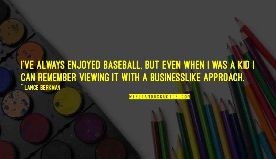 You Break My Heart But I Must Continue Quotes By Lance Berkman: I've always enjoyed baseball, but even when I