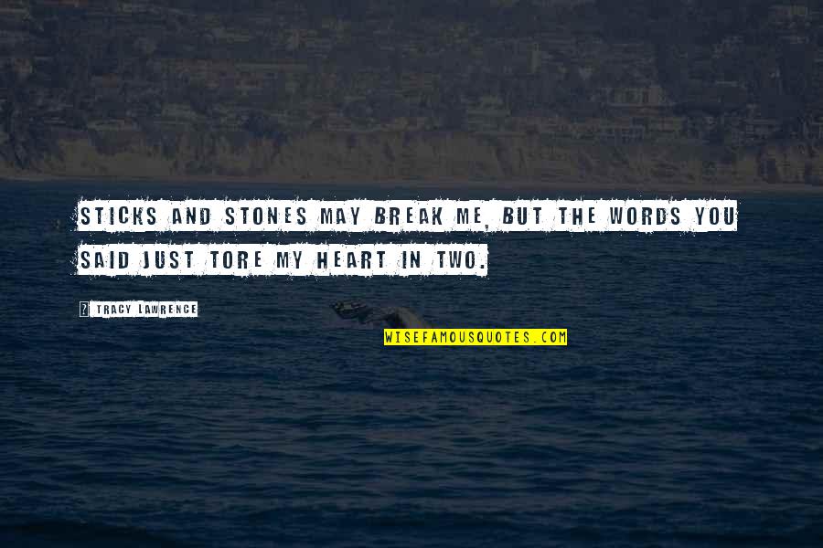You Break My Heart Quotes By Tracy Lawrence: Sticks and stones may break me, but the
