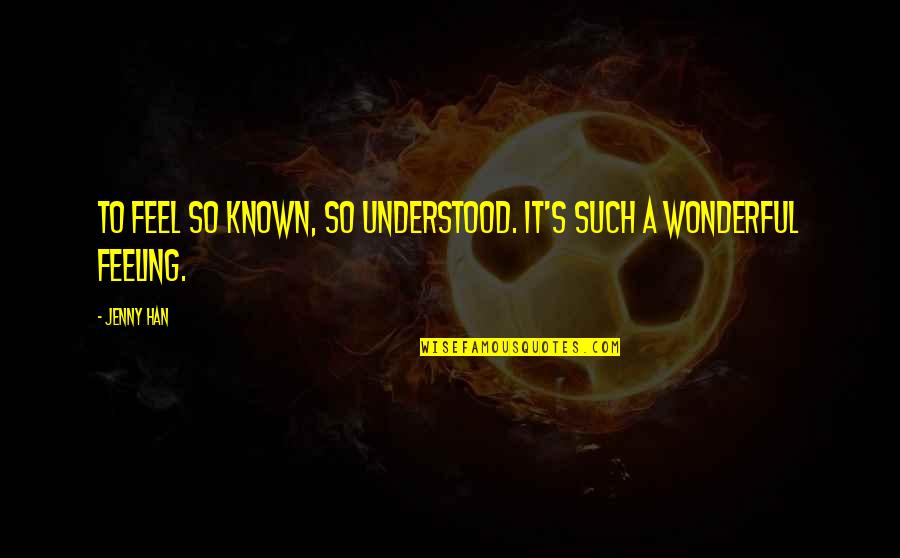 You Break You Buy Movie Quotes By Jenny Han: To feel so known, so understood. It's such
