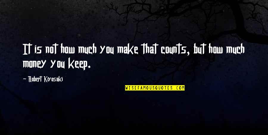 You Break You Buy Movie Quotes By Robert Kiyosaki: It is not how much you make that You Break You Buy Movie Quotes By Robert Kiyosaki: It is not how much you make that