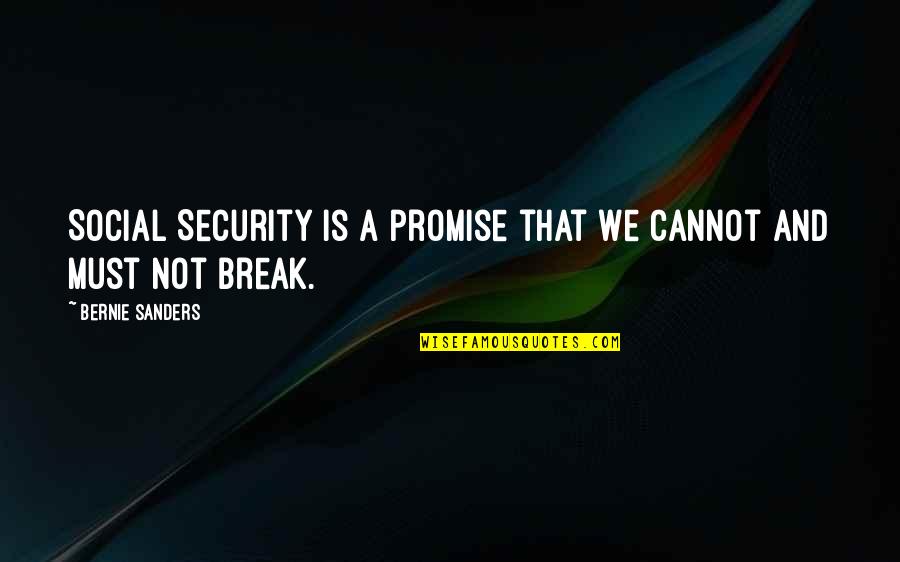 You Break Your Promise Quotes By Bernie Sanders: Social Security is a promise that we cannot